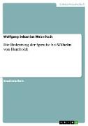 Die Bedeutung der Sprache bei Wilhelm von Humboldt