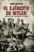 El ejército de Hitler : soldados, nazis y guerra en el Tercer Reich