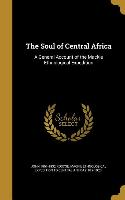 The Soul of Central Africa: A General Account of the Mackie Ethnological Expedition