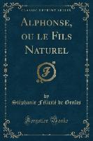 Alphonse, ou le Fils Naturel (Classic Reprint)