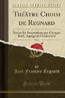 Théâtre Choisi de Regnard, Vol. 1