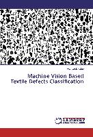 Machine Vision Based Textile Defects Classification