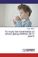 To study the food habits of school going children (6-12 years)