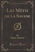 Les Métis de la Savane (Classic Reprint)