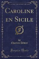 Caroline en Sicile, Vol. 1 (Classic Reprint)