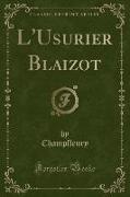 L'Usurier Blaizot (Classic Reprint)