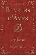 Buveurs d'Âmes (Classic Reprint)