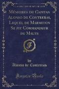 Mémoires du Capitan Alonso de Contreras, Lequel de Marmiton Se ¿t Commandeur de Malte (Classic Reprint)