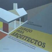 Dibujo para arquitectos : cómo usar la ilustración para explorar conceptos, definir elementos y diseñar edificios con eficacia