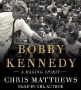 Bobby Kennedy: A Raging Spirit