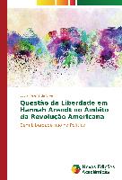 Questão da Liberdade em Hannah Arendt no Âmbito da Revolução Americana