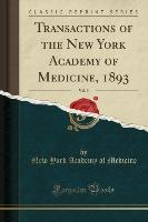 Transactions of the New York Academy of Medicine, 1893, Vol. 9 (Classic Reprint)