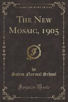 The New Mosaic, 1905 (Classic Reprint)