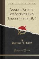 Annual Record of Science and Industry for 1876 (Classic Reprint)
