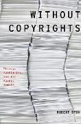 Without Copyrights: Piracy, Publishing, and the Public Domain