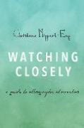 Watching Closely: A Guide to Ethnographic Observation