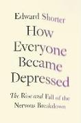 How Everyone Became Depressed: The Rise and Fall of the Nervous Breakdown