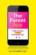 The Parent App: Understanding Families in the Digital Age