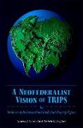 A Neofederalist Vision of TRIPS