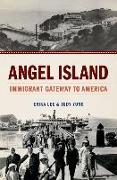 Angel Island: Immigrant Gateway to America