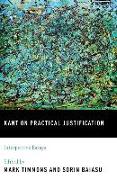 Kant on Practical Justification: Interpretive Essays