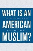 What Is an American Muslim?: Embracing Faith and Citizenship