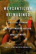 Mercantilism Reimagined: Political Economy in Early Modern Britain and Its Empire