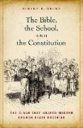 Bible, the School, and the Constitution: The Clash That Shaped Modern Church-State Doctrine