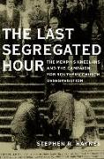 Last Segregated Hour: The Memphis Kneel-Ins and the Campaign for Southern Church Desegregation