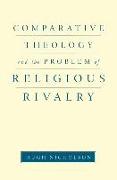 Comparative Theology and the Problem of Religious Rivalry