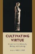 Cultivating Virtue: Perspectives from Philosophy, Theology, and Psychology