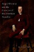 Roger Sherman and the Creation of the American Republic