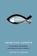 American Genesis: The Antievolution Controversies from Scopes to Creation Science