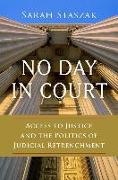 No Day in Court: Access to Justice and the Politics of Judicial Retrenchment