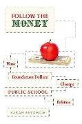 Follow the Money: How Foundation Dollars Change Public School Politics