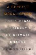 A Perfect Moral Storm: The Ethical Tragedy of Climate Change