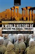 A World History of Ancient Political Thought: A World History of Ancient Political Thought: Its Significance and Consequences