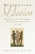 Regulating Passion: Sexuality and Patriarchal Rule in Massachusetts, 1700-1830
