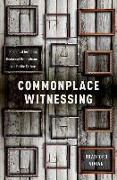 Commonplace Witnessing: Rhetorical Invention, Historical Remembrance, and Public Culture