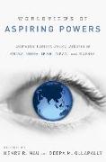 Worldviews of Aspiring Powers: Domestic Foreign Policy Debates in China, India, Iran, Japan, and Russia