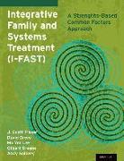 Integrative Family and Systems Treatment (I-FAST): A Strengths-Based Common Factors Approach