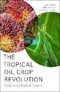 The Tropical Oil Crop Revolution: Food, Feed, Fuel, and Forests