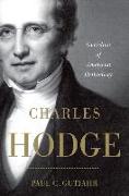 Charles Hodge: Guardian of American Orthodoxy
