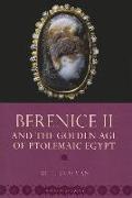 Berenice II and the Golden Age of Ptolemaic Egypt