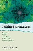 Childhood Victimization: Violence, Crime, and Abuse in the Lives of Young People