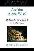Are You Alone Wise?: The Search for Certainty in the Early Modern Era