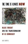 The Time Is Always Now: Black Thought and the Transformation of Us Democracy