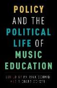 Policy and the Political Life of Music Education