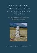 The Hunter, the Stag, and the Mother of Animals: Image, Monument, and Landscape in Ancient North Asia