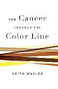 HOW CANCER CROSSED THE COLOR L